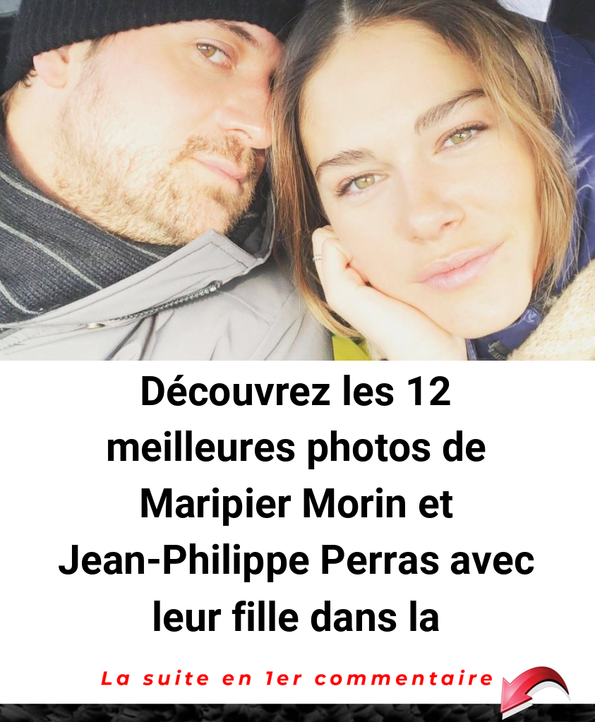 Découvrez les 12 meilleures photos de Maripier Morin et Jean-Philippe Perras avec leur fille dans la dernière année