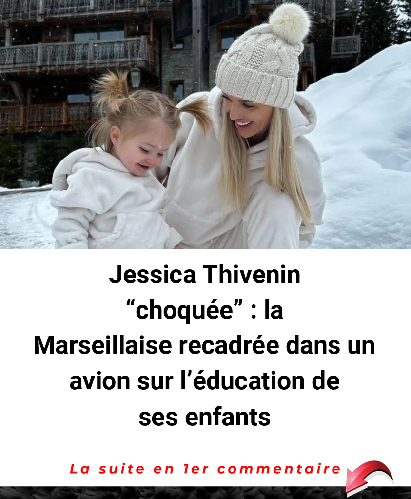Jessica Thivenin -choquée- : la Marseillaise recadrée dans un avion sur l’éducation de ses enfants