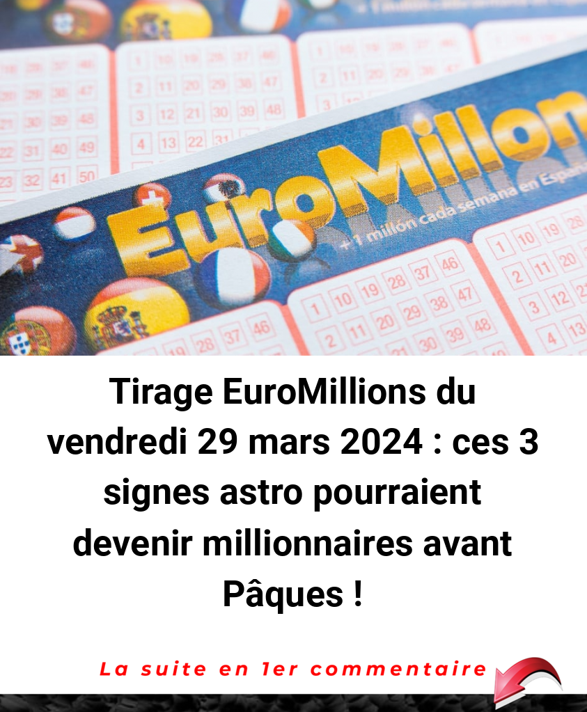 Tirage EuroMillions du vendredi 29 mars 2024 : ces 3 signes astro pourraient devenir millionnaires avant Pâques !