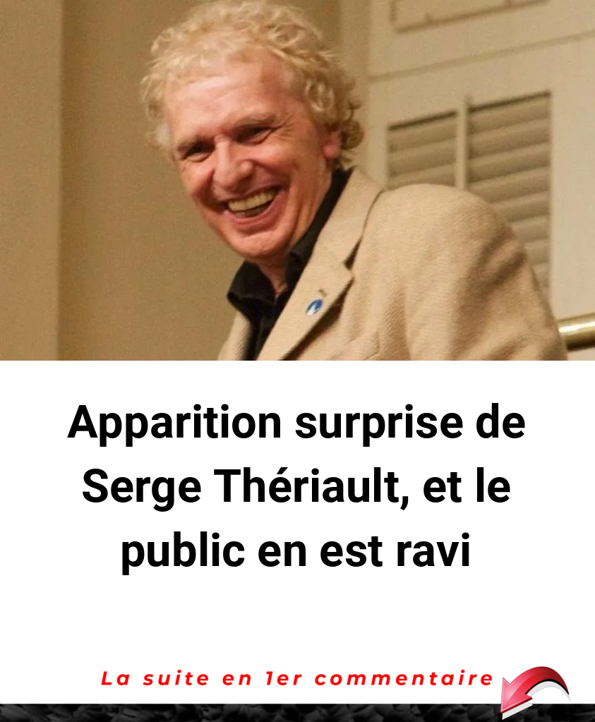 Apparition surprise de Serge Thériault, et le public en est ravi