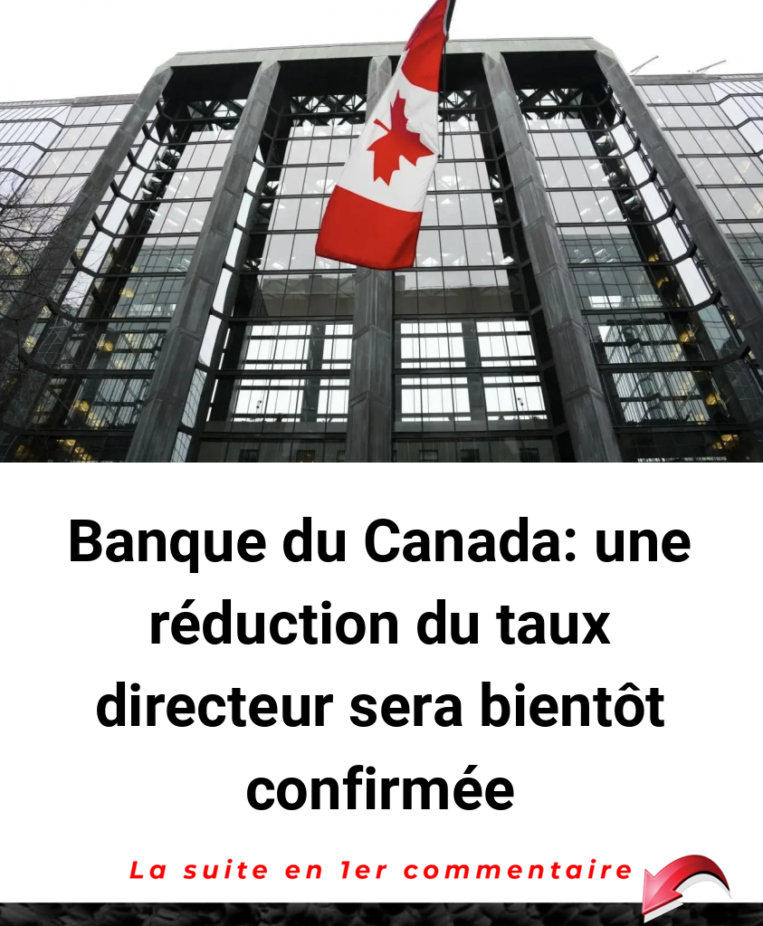 Banque du Canada: une réduction du taux directeur sera bientôt confirmée