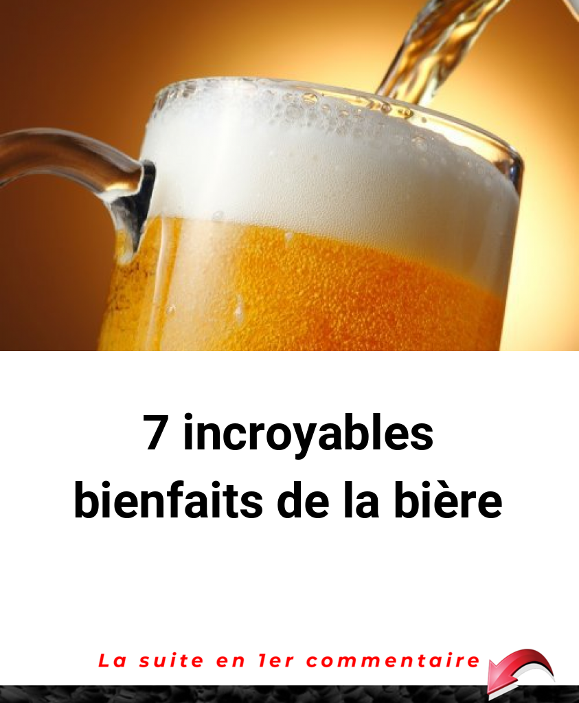 7 incroyables bienfaits de la bière