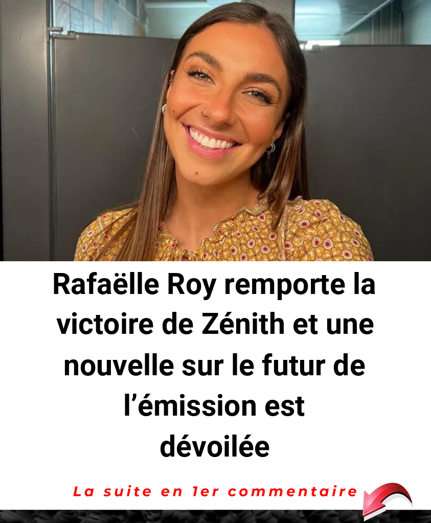 Rafaëlle Roy remporte la victoire de Zénith et une nouvelle sur le futur de l'émission est dévoilée
