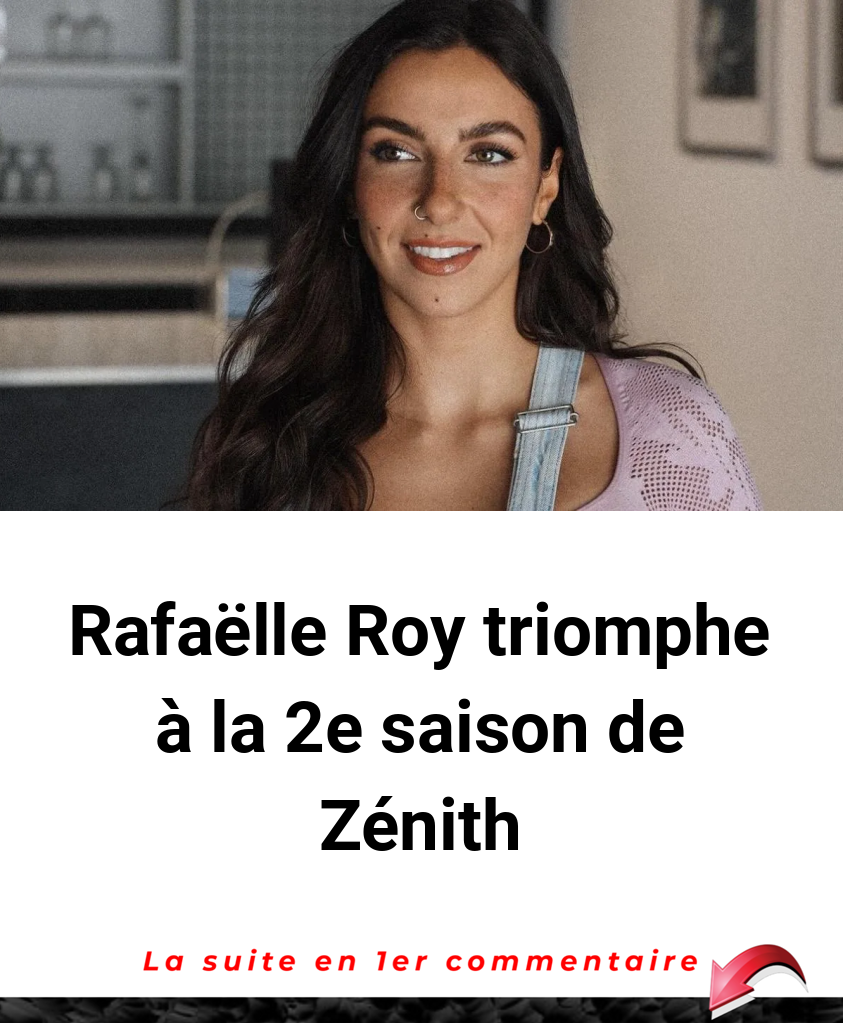 Rafaëlle Roy triomphe à la 2e saison de Zénith