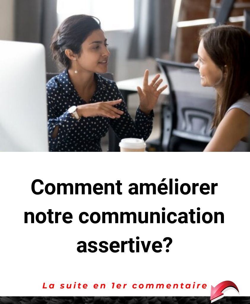 Comment améliorer notre communication assertive?