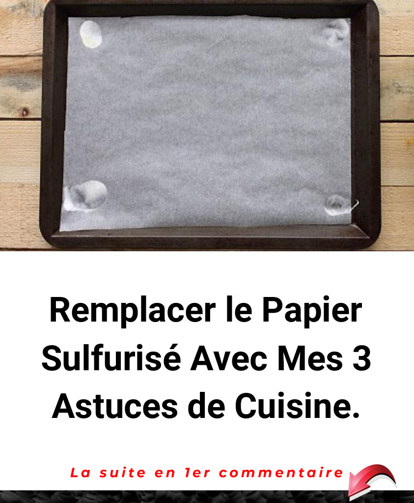 Remplacer le Papier Sulfurisé Avec Mes 3 Astuces de Cuisine. WorldTop