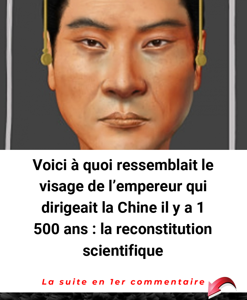 Voici à quoi ressemblait le visage de l'empereur qui dirigeait la Chine il y a 1 500 ans : la reconstitution scientifique