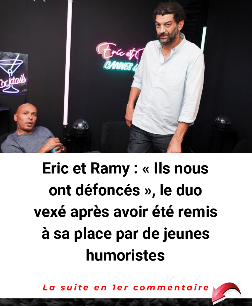 Eric et Ramy : -Ils nous ont défoncés-, le duo vexé après avoir été remis à sa place par de jeunes humoristes