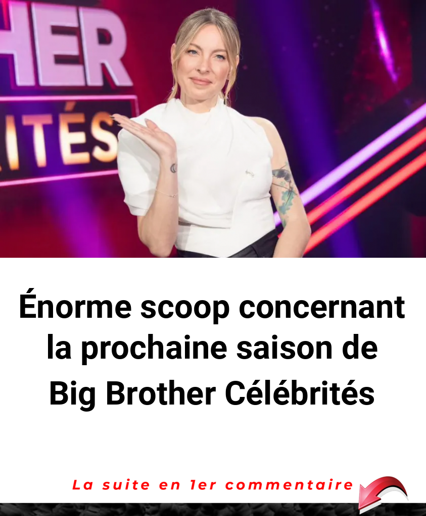 Énorme scoop concernant la prochaine saison de Big Brother Célébrités