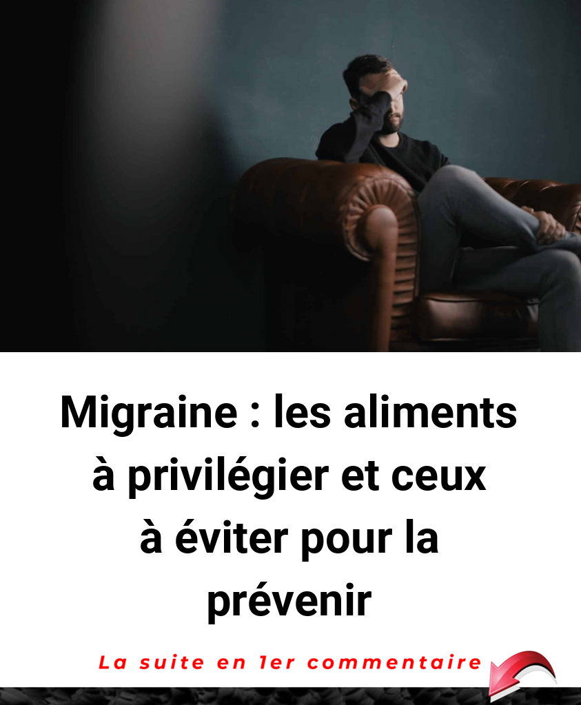 Migraine : les aliments à privilégier et ceux à éviter pour la prévenir