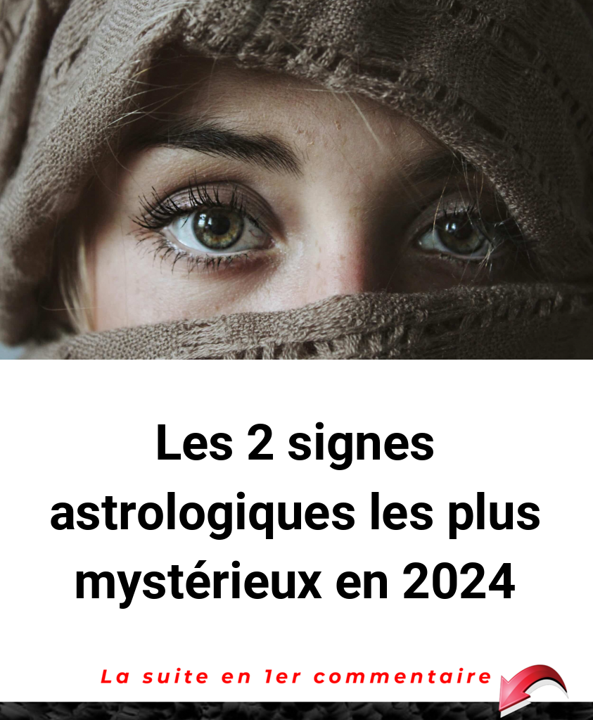 Les 2 signes astrologiques les plus mystérieux en 2024