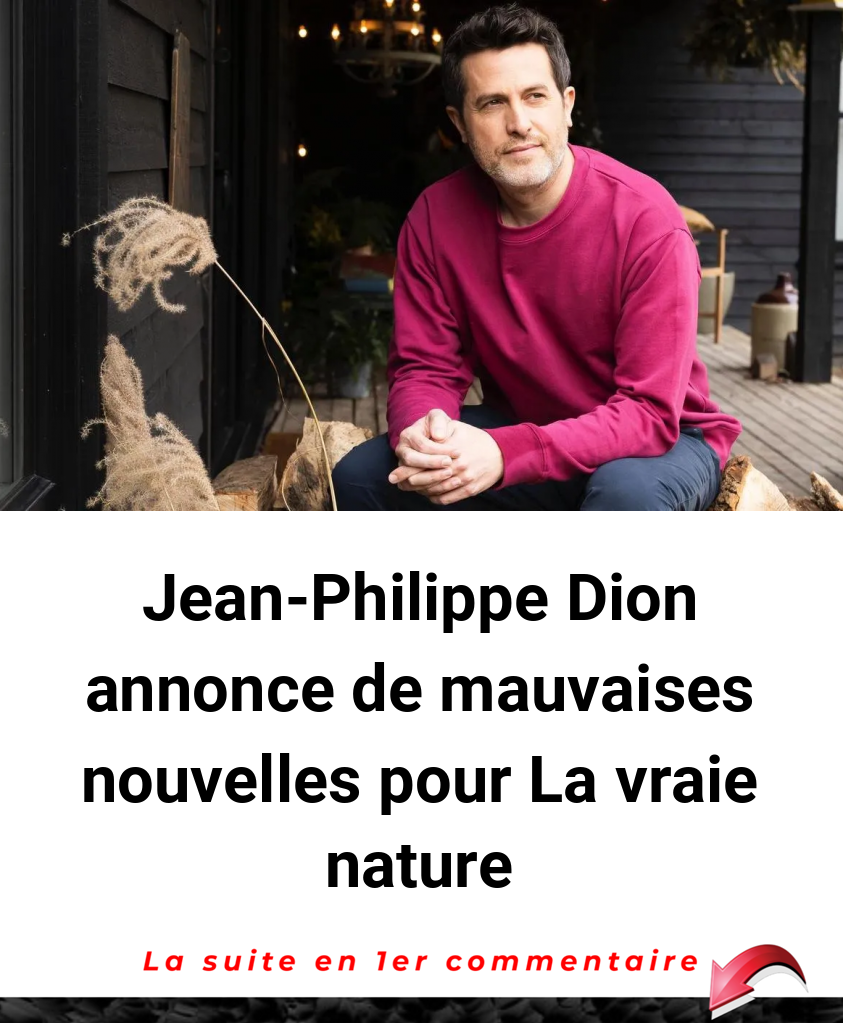 Jean-Philippe Dion annonce de mauvaises nouvelles pour La vraie nature
