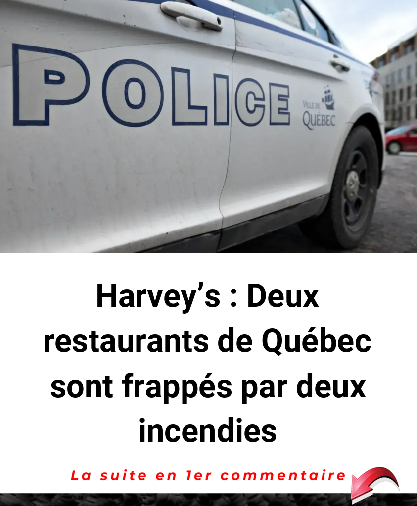 Harvey's : Deux restaurants de Québec sont frappés par deux incendies