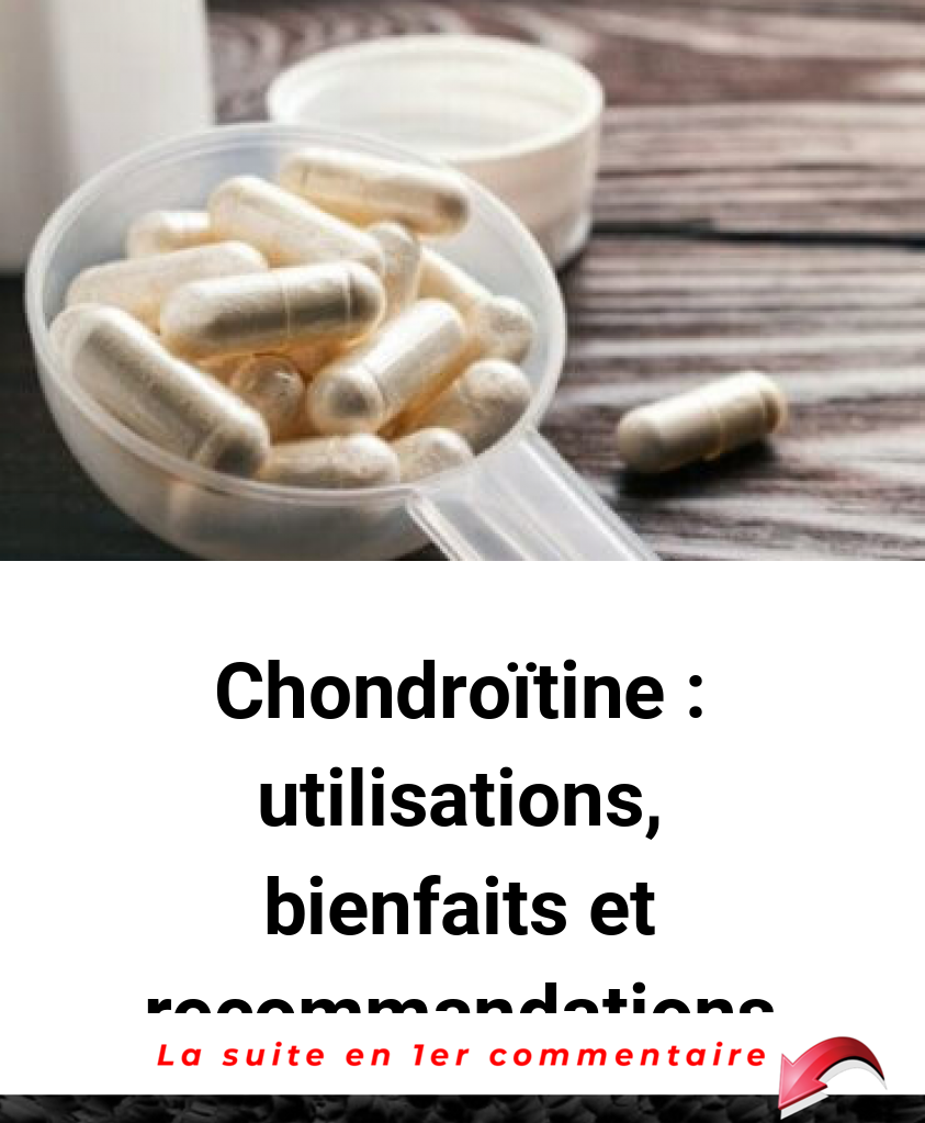 Chondroïtine : utilisations, bienfaits et recommandations