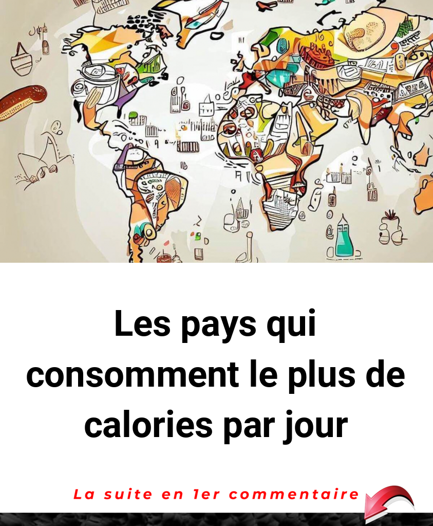 Les pays qui consomment le plus de calories par jour