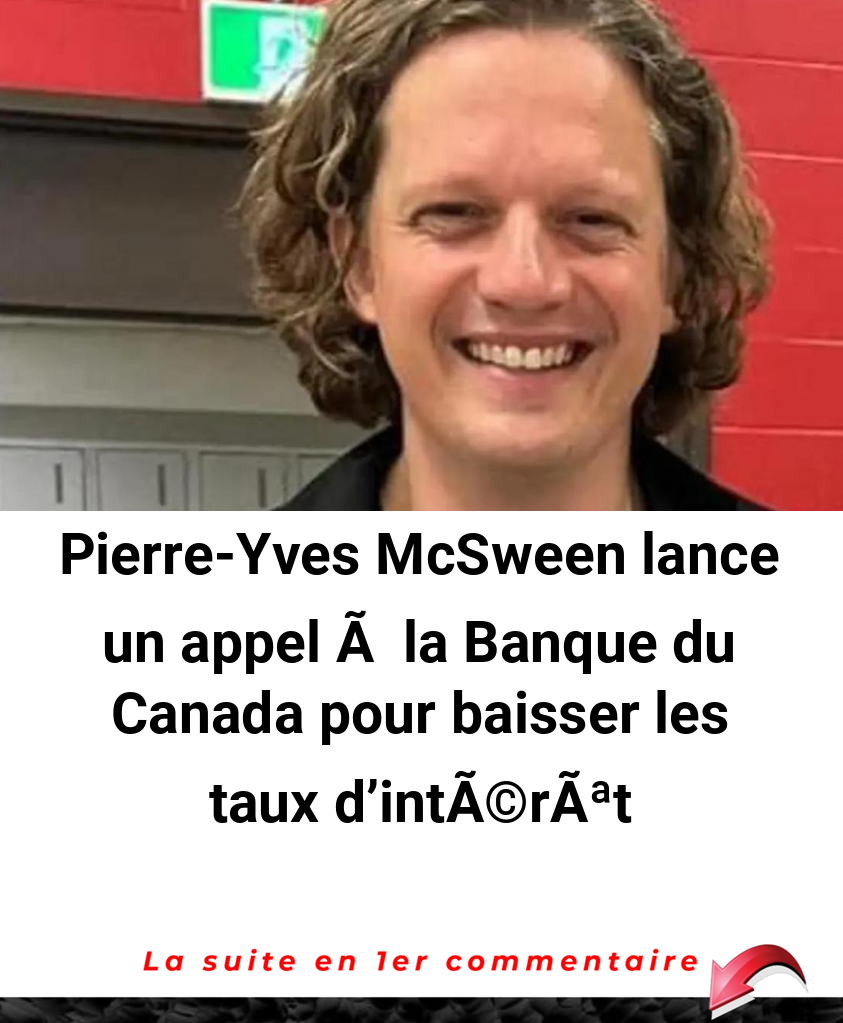 Pierre-Yves McSween lance un appel Ã  la Banque du Canada pour baisser les taux d'intÃ©rÃªt