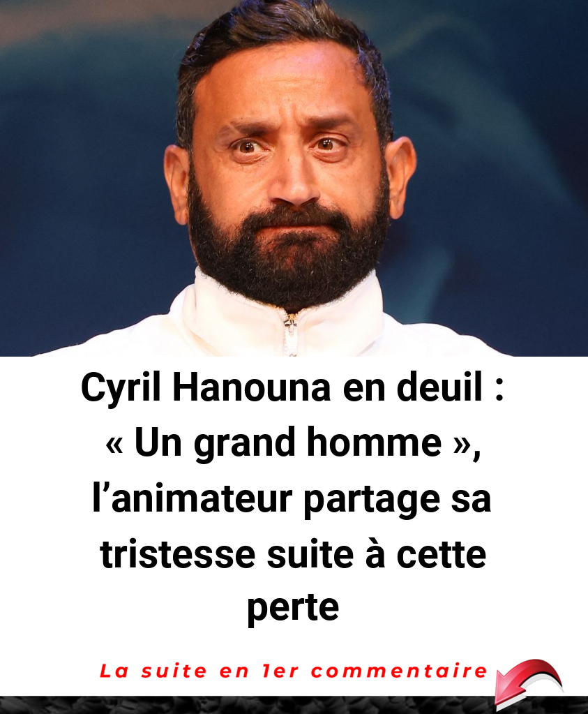 Cyril Hanouna en deuil : -Un grand homme-, l'animateur partage sa tristesse suite à cette perte
