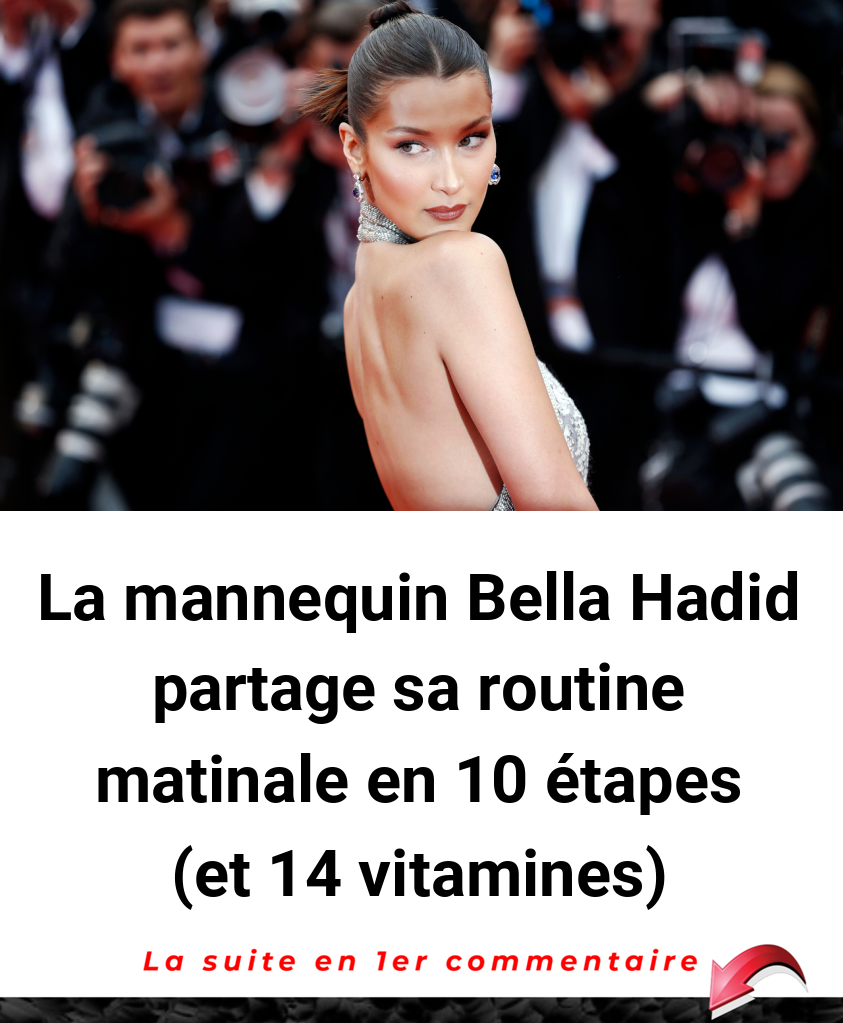 La mannequin Bella Hadid partage sa routine matinale en 10 étapes (et 14 vitamines)