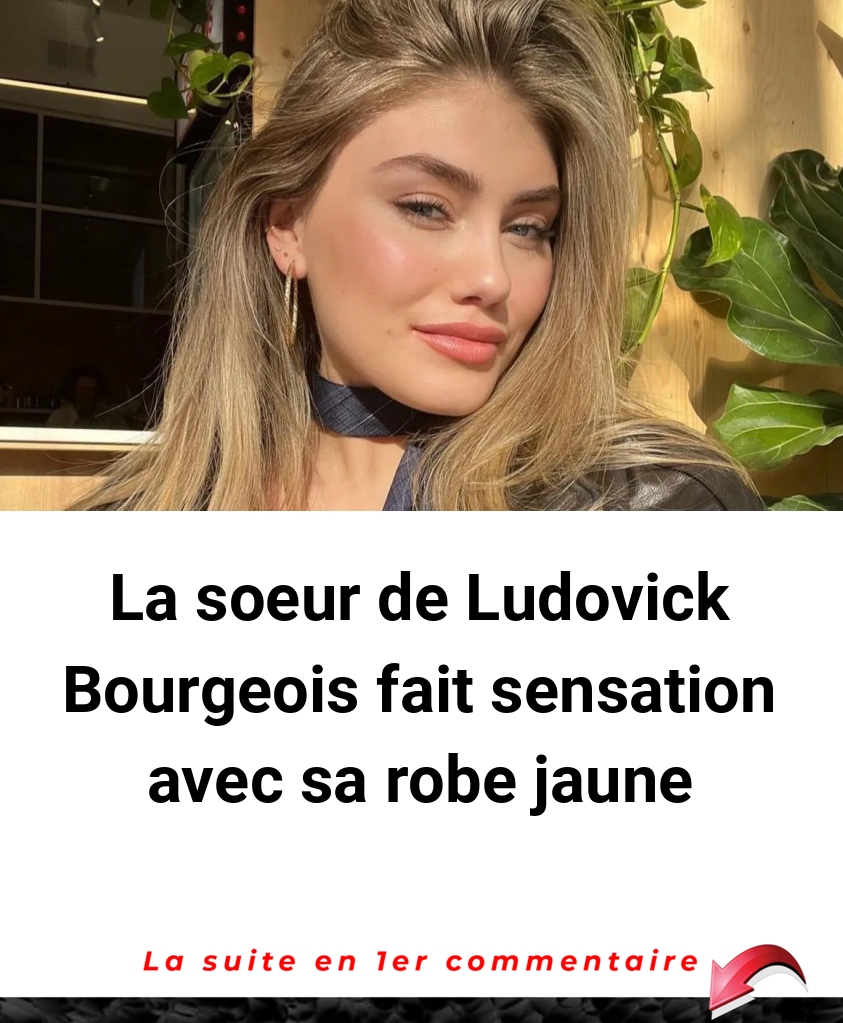 La soeur de Ludovick Bourgeois fait sensation avec sa robe jaune