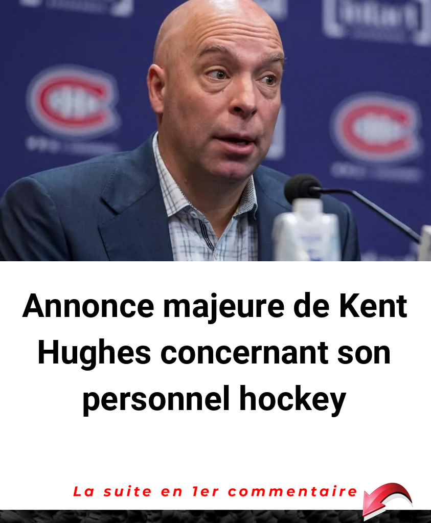 Annonce majeure de Kent Hughes concernant son personnel hockey