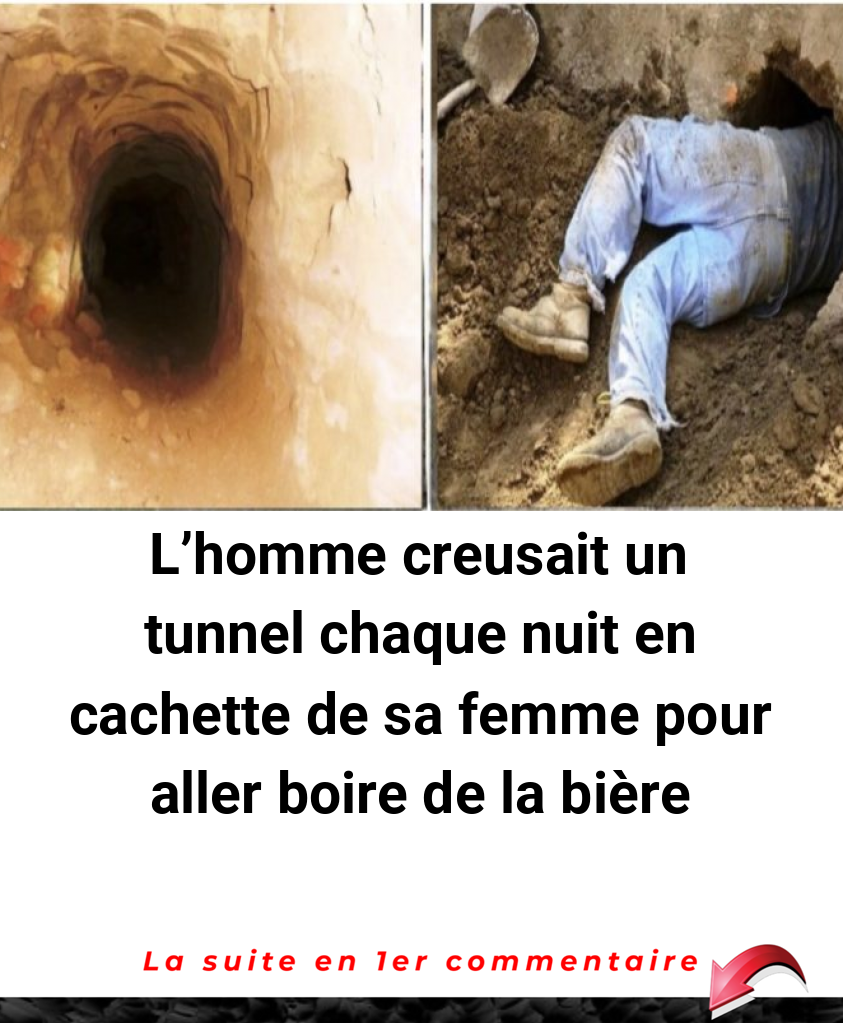 L’homme creusait un tunnel chaque nuit en cachette de sa femme pour aller boire de la bière
