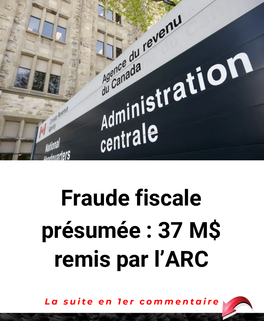 Fraude fiscale présumée : 37 M$ remis par l'ARC