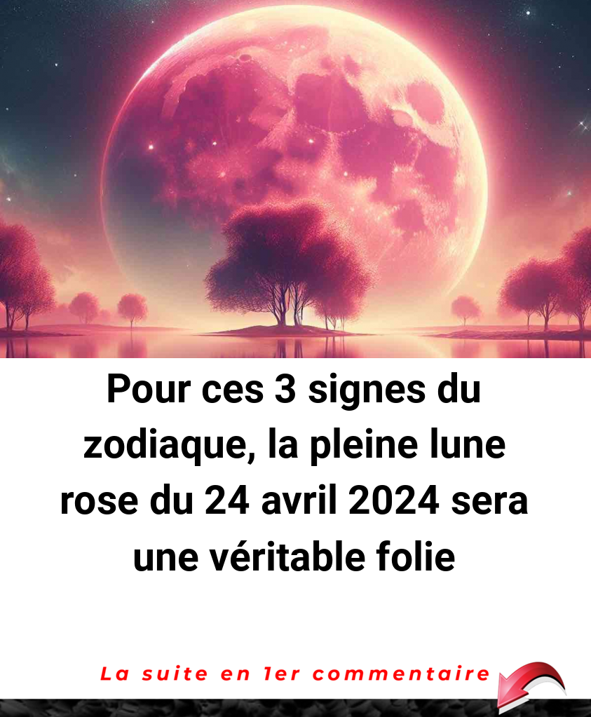 Pour ces 3 signes du zodiaque, la pleine lune rose du 24 avril 2024 sera une véritable folie