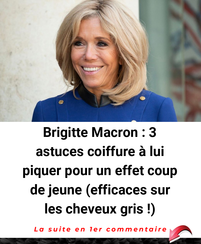 Brigitte Macron : 3 astuces coiffure à lui piquer pour un effet coup de jeune (efficaces sur les cheveux gris !)