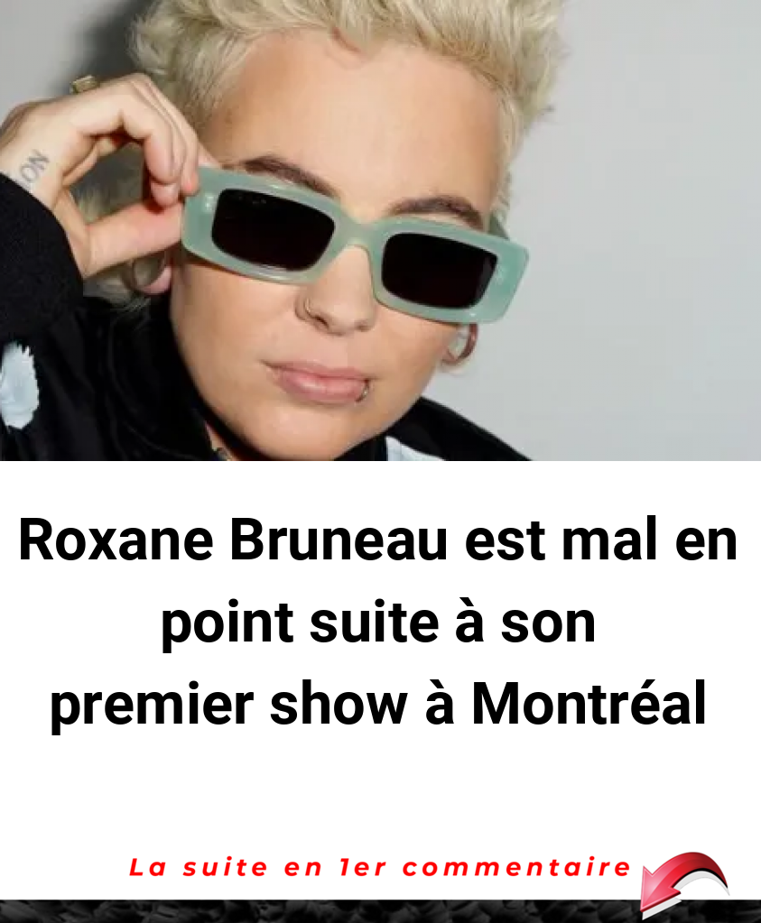 Roxane Bruneau est mal en point suite à son premier show à Montréal