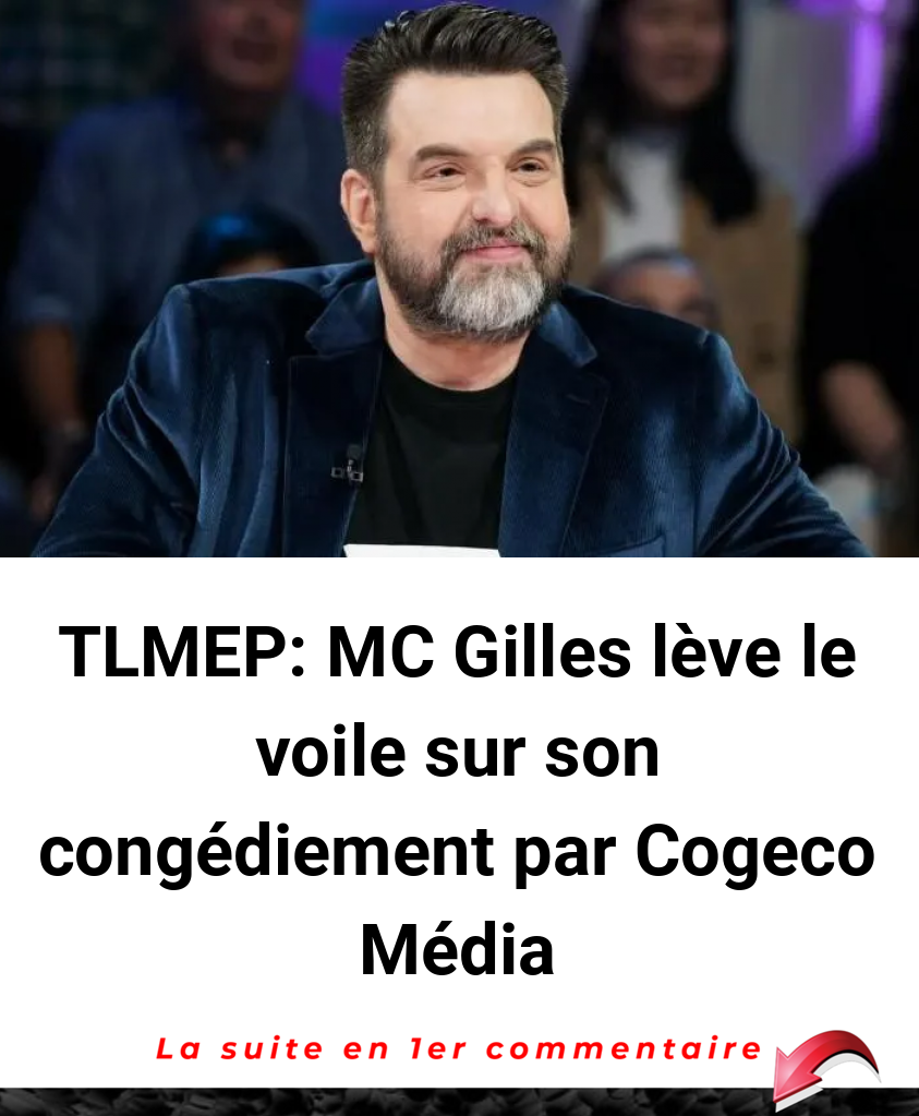 TLMEP: MC Gilles lève le voile sur son congédiement par Cogeco Média