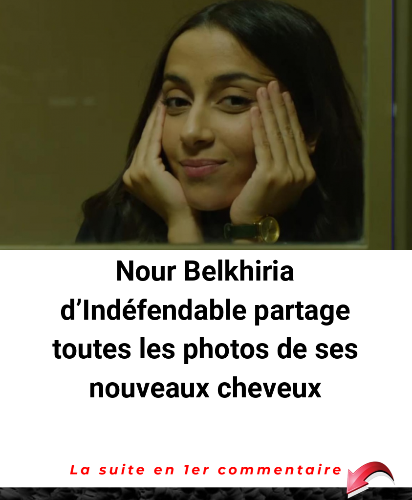 Nour Belkhiria d’Indéfendable partage toutes les photos de ses nouveaux cheveux