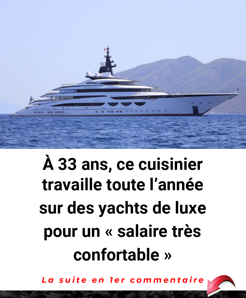 À 33 ans, ce cuisinier travaille toute l'année sur des yachts de luxe pour un « salaire très confortable »